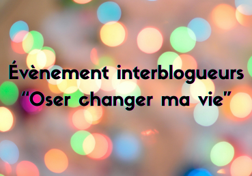 Evènement interblogueurs : Le jour où j’ai osé changer quelque chose dans ma vie-changer de vie et voyager