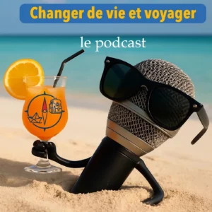 Changer de vie et voyager - le podcast